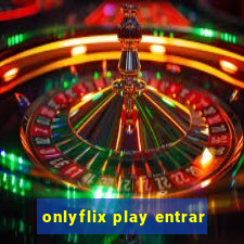 onlyflix play entrar